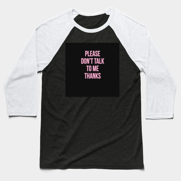 don't talk to me Baseball T-Shirt by PREMIUMSHOP